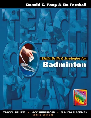 Skills, Drills & Strategies for Badminton (The Teach, Coach, Play Series) 1st Edition